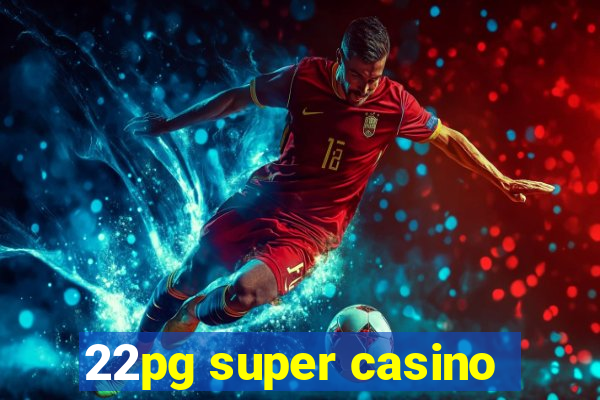 22pg super casino